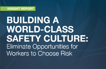 Building a World-Class Safety Culture: Eliminate Opportunities for Workers to Choose Risk