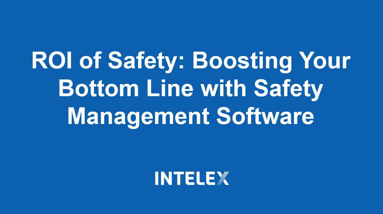 The ROI of Safety: Boost Your Bottom Line with Safety Management Software