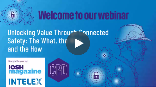 Intelex and IOSH Magazine Webinar: Unlocking Value Through Connected Safety – the What, the Why and the How